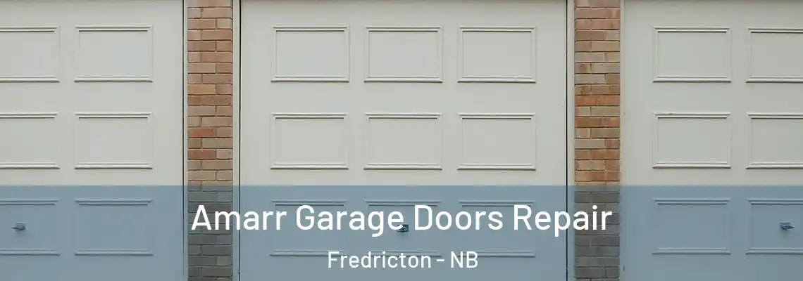 Amarr Garage Doors Repair Fredricton - NB