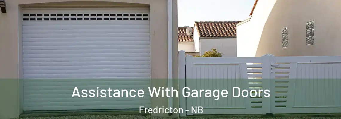 Assistance With Garage Doors Fredricton - NB