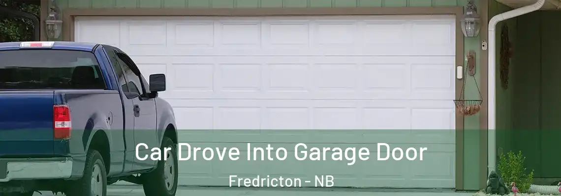 Car Drove Into Garage Door Fredricton - NB