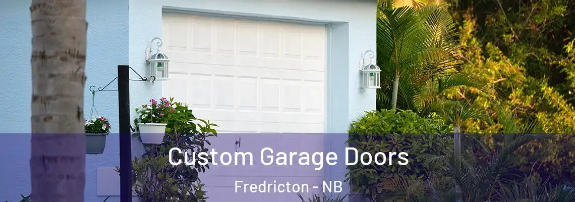 Custom Garage Doors Fredricton - NB