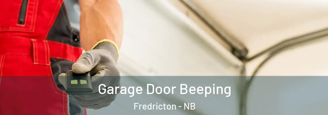 Garage Door Beeping Fredricton - NB