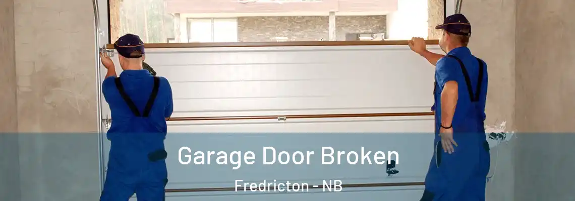 Garage Door Broken Fredricton - NB