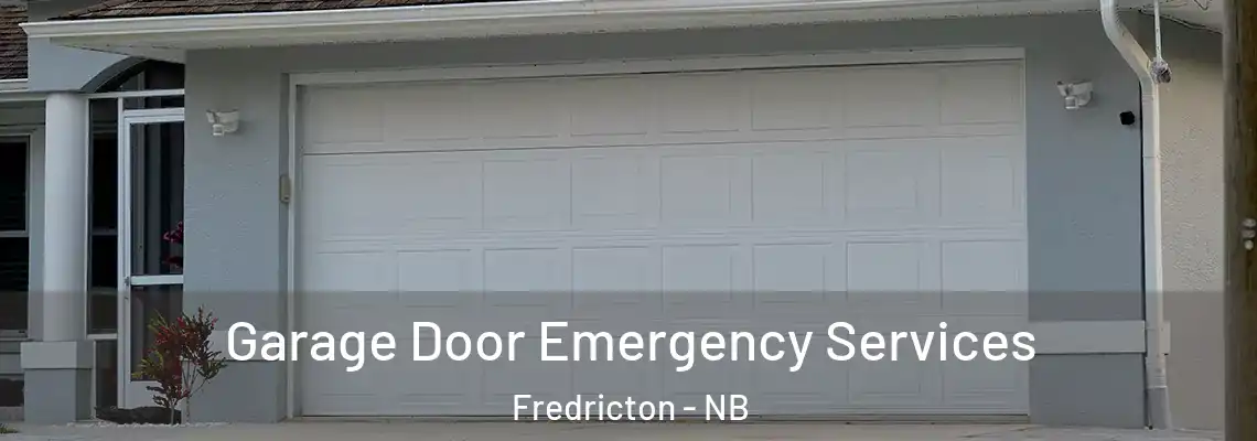 Garage Door Emergency Services Fredricton - NB