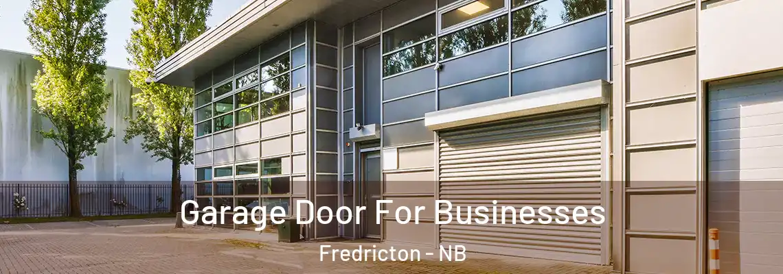 Garage Door For Businesses Fredricton - NB