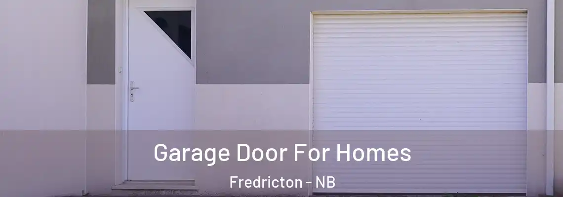 Garage Door For Homes Fredricton - NB