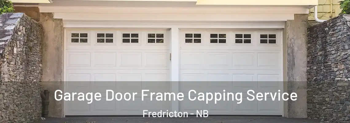 Garage Door Frame Capping Service Fredricton - NB