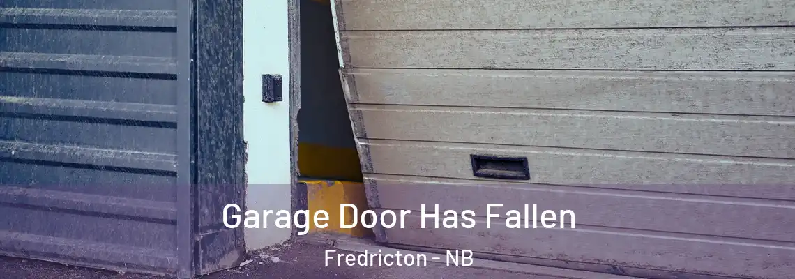 Garage Door Has Fallen Fredricton - NB