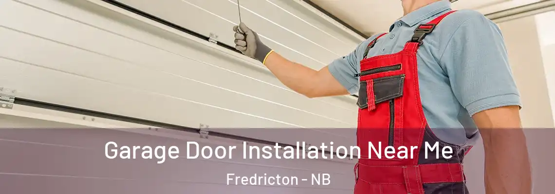 Garage Door Installation Near Me Fredricton - NB