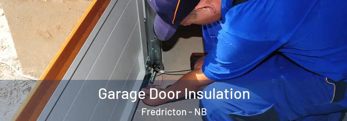 Garage Door Insulation Fredricton - NB