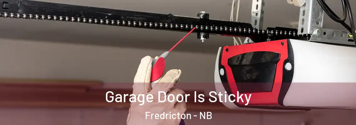 Garage Door Is Sticky Fredricton - NB