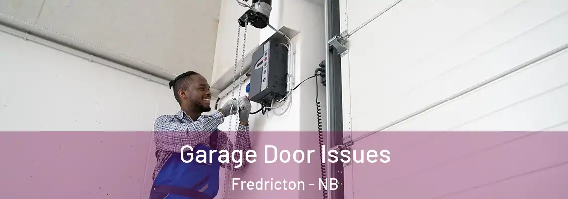 Garage Door Issues Fredricton - NB