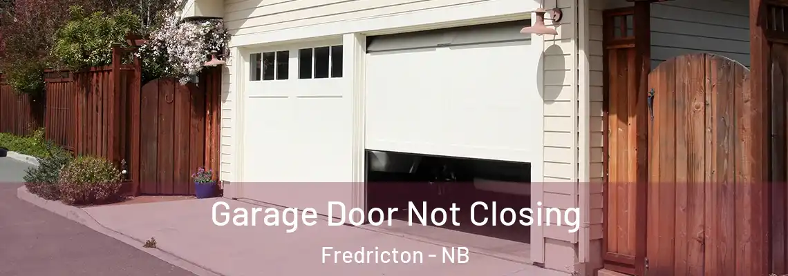 Garage Door Not Closing Fredricton - NB