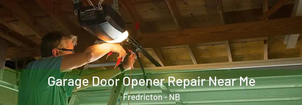 Garage Door Opener Repair Near Me Fredricton - NB