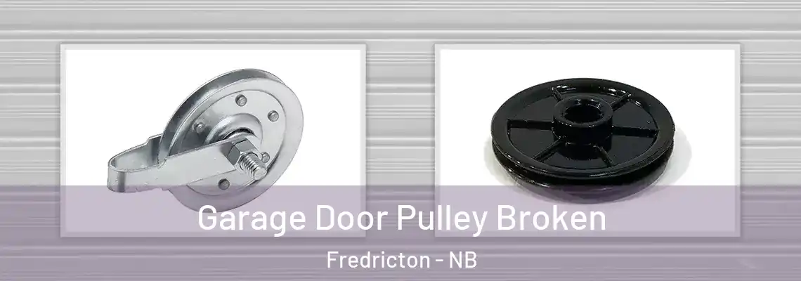 Garage Door Pulley Broken Fredricton - NB