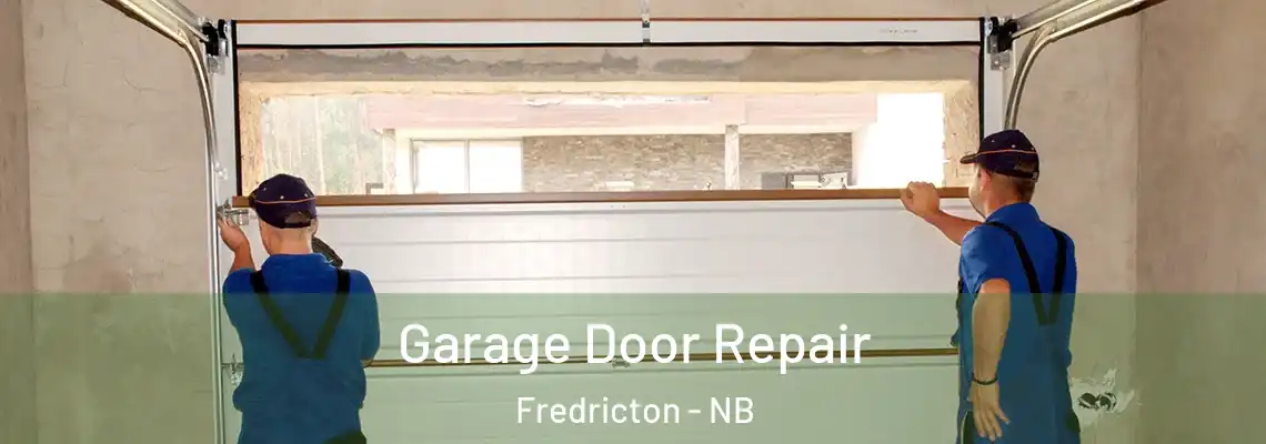 Garage Door Repair Fredricton - NB