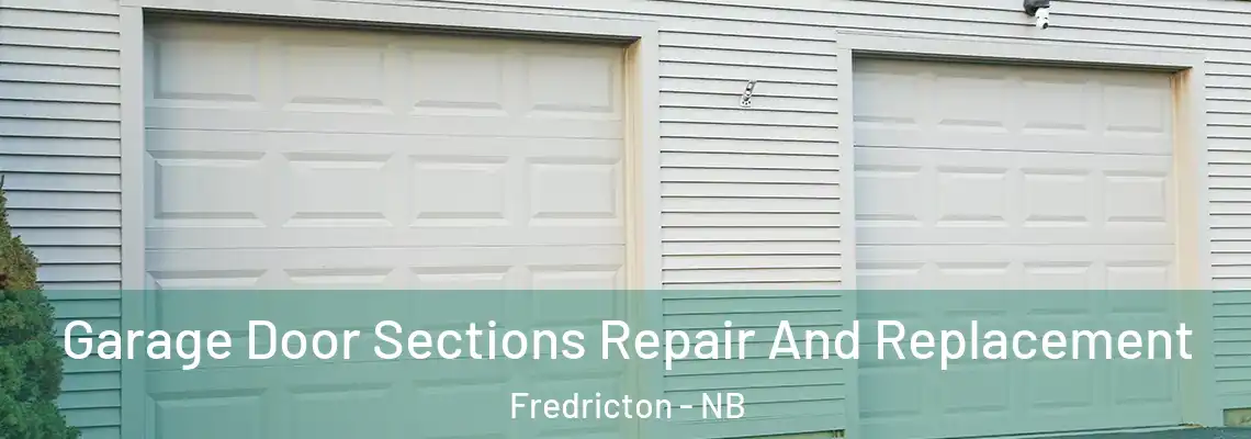 Garage Door Sections Repair And Replacement Fredricton - NB