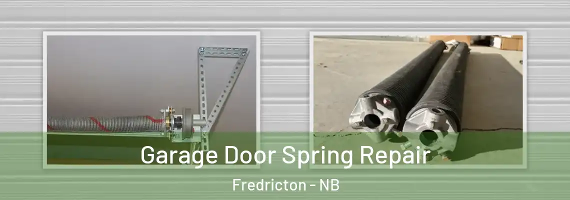 Garage Door Spring Repair Fredricton - NB