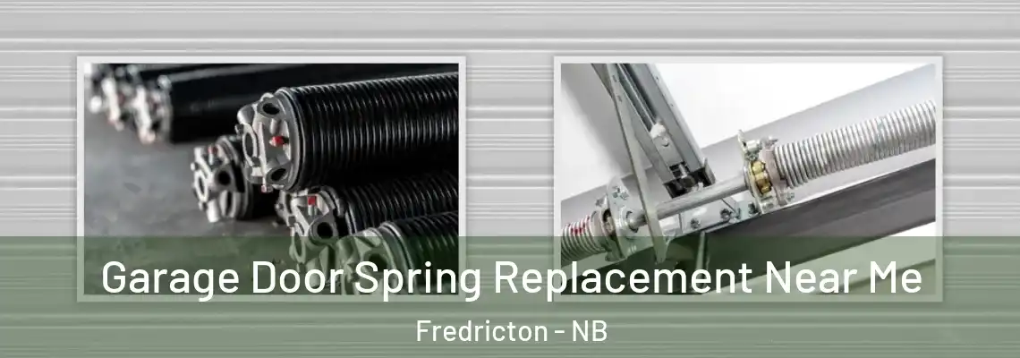 Garage Door Spring Replacement Near Me Fredricton - NB