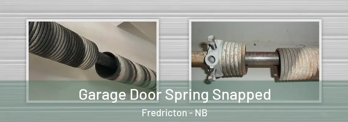 Garage Door Spring Snapped Fredricton - NB