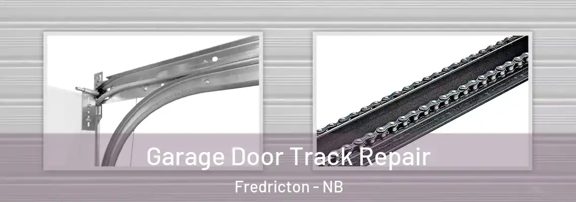 Garage Door Track Repair Fredricton - NB