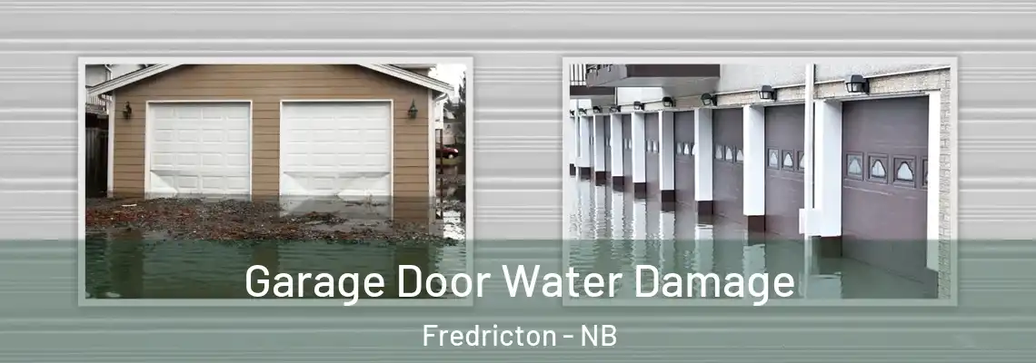 Garage Door Water Damage Fredricton - NB