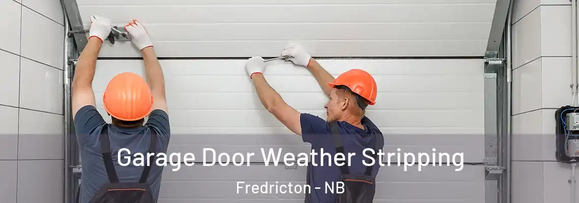 Garage Door Weather Stripping Fredricton - NB