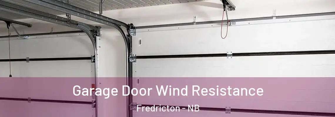 Garage Door Wind Resistance Fredricton - NB
