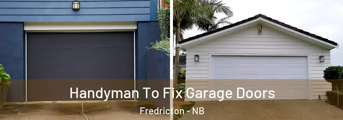 Handyman To Fix Garage Doors Fredricton - NB