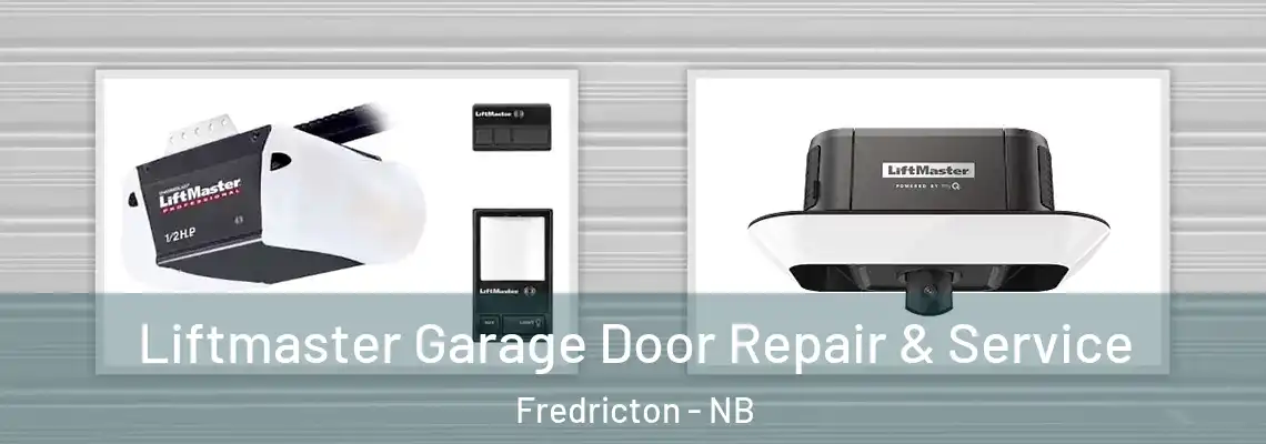 Liftmaster Garage Door Repair & Service Fredricton - NB