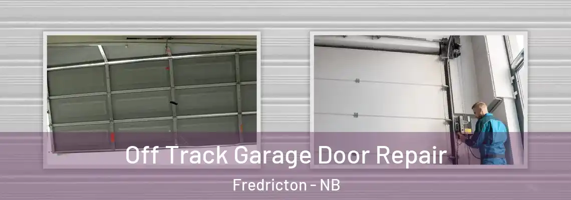 Off Track Garage Door Repair Fredricton - NB
