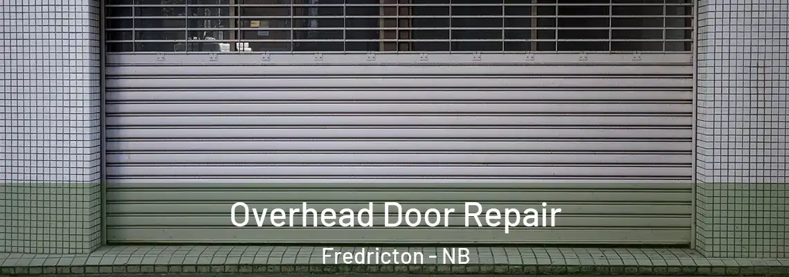 Overhead Door Repair Fredricton - NB
