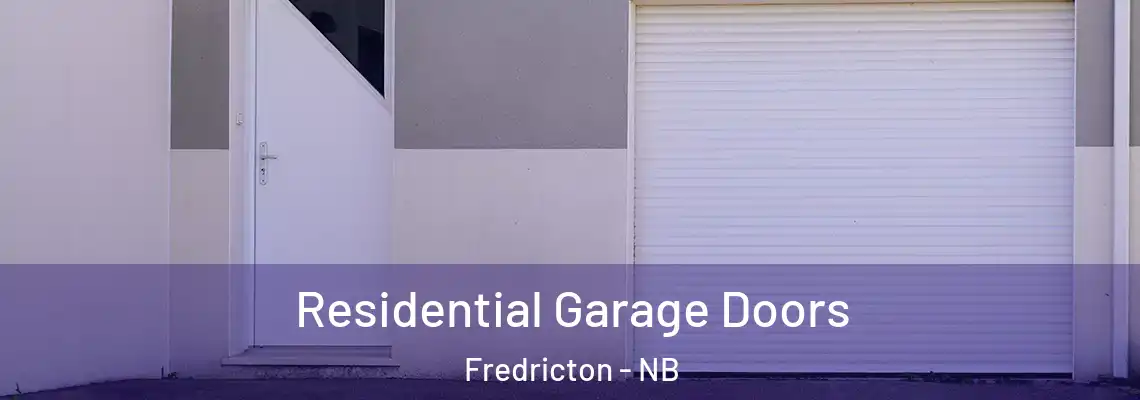 Residential Garage Doors Fredricton - NB