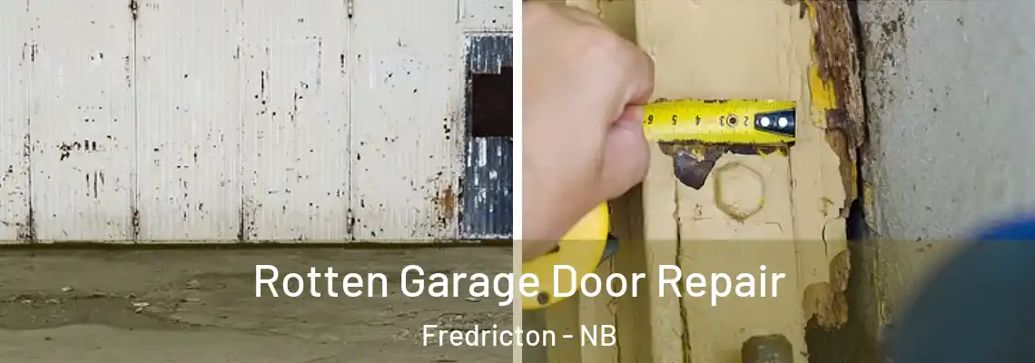 Rotten Garage Door Repair Fredricton - NB